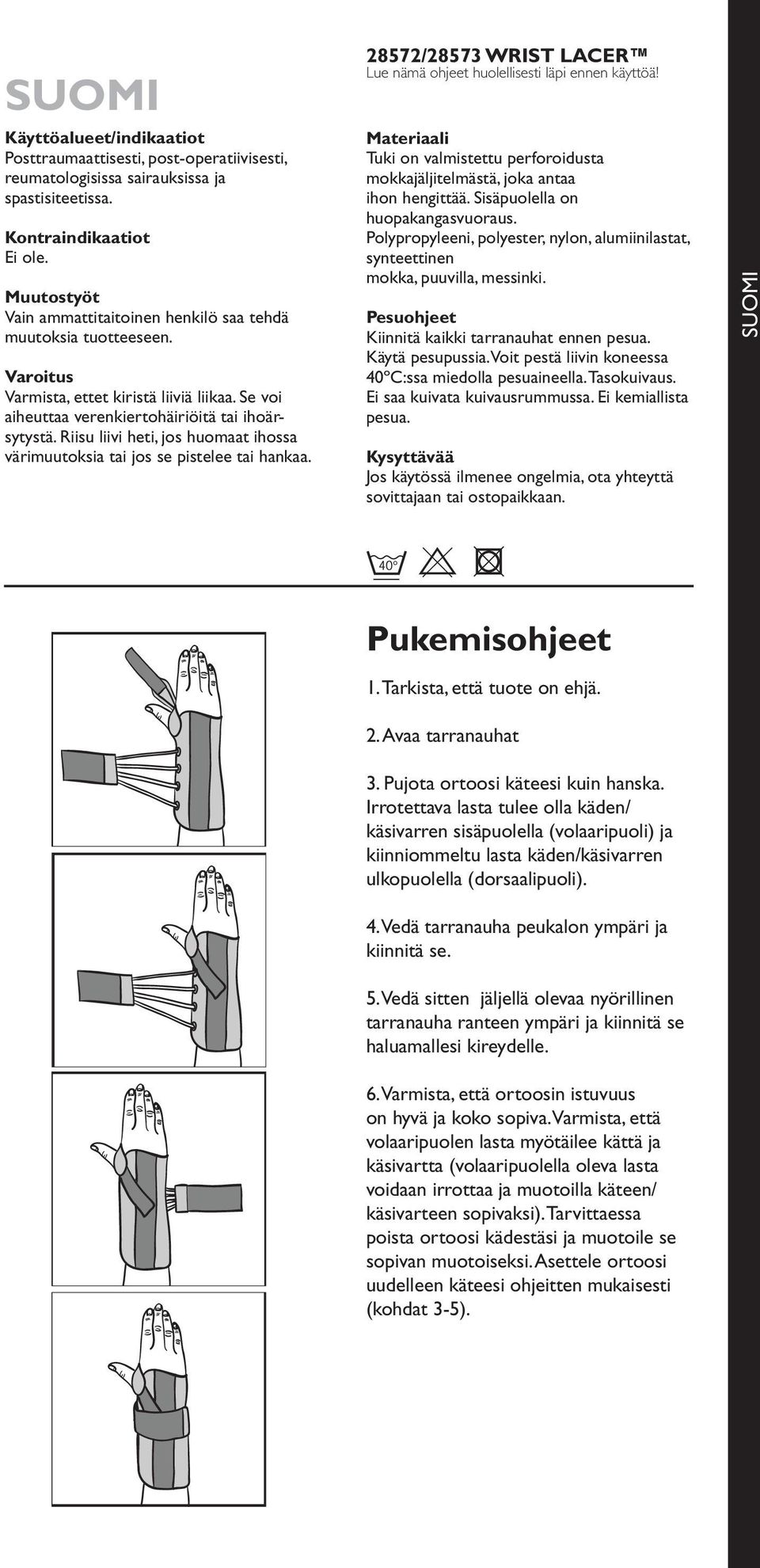 Riisu liivi heti, jos huomaat ihossa värimuutoksia tai jos se pistelee tai hankaa. 28572/28573 WRIST LACER Lue nämä ohjeet huolellisesti läpi ennen käyttöä!