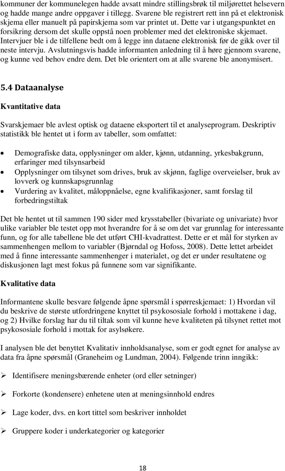 Dette var i utgangspunktet en forsikring dersom det skulle oppstå noen problemer med det elektroniske skjemaet.