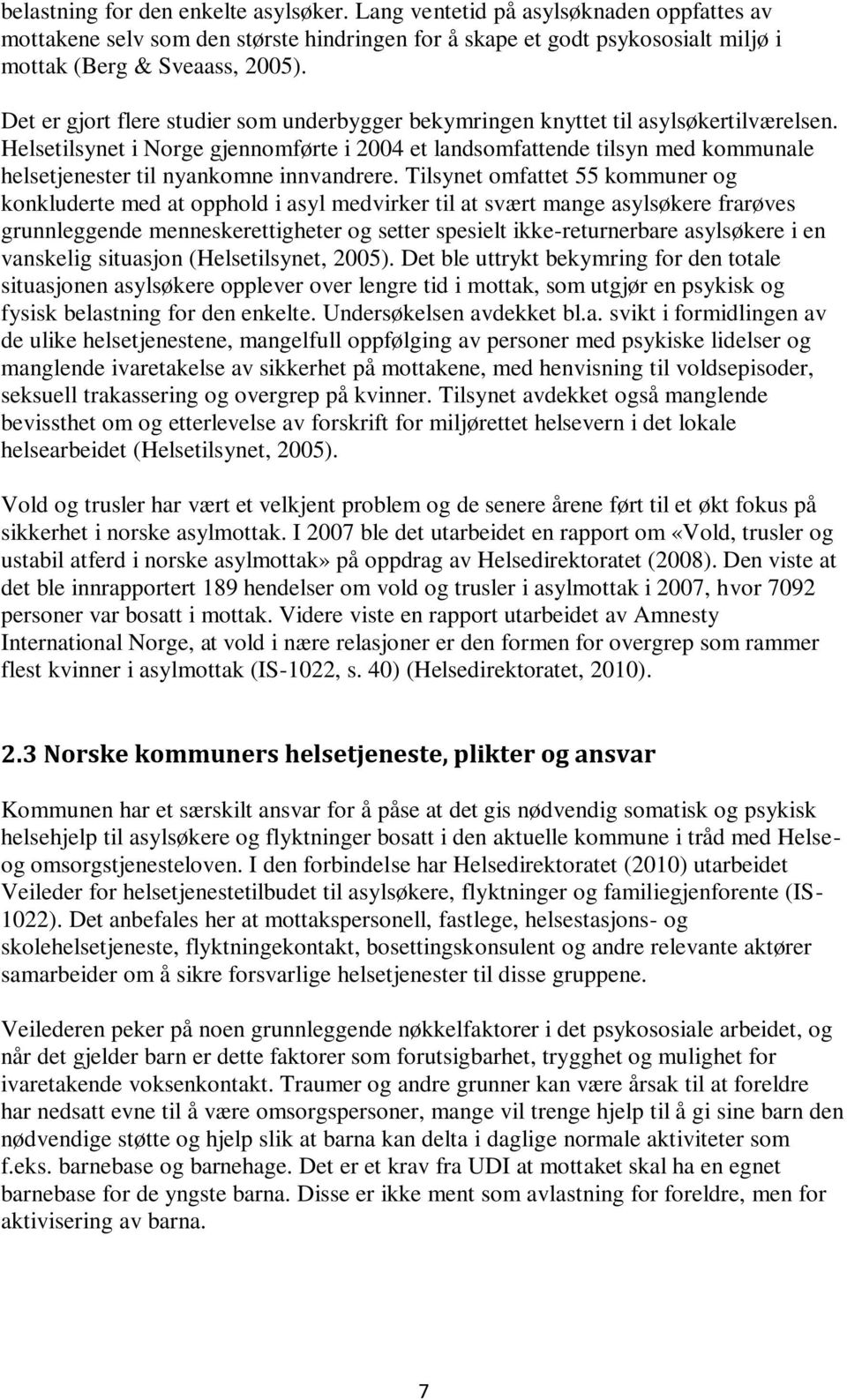 Helsetilsynet i Norge gjennomførte i 2004 et landsomfattende tilsyn med kommunale helsetjenester til nyankomne innvandrere.