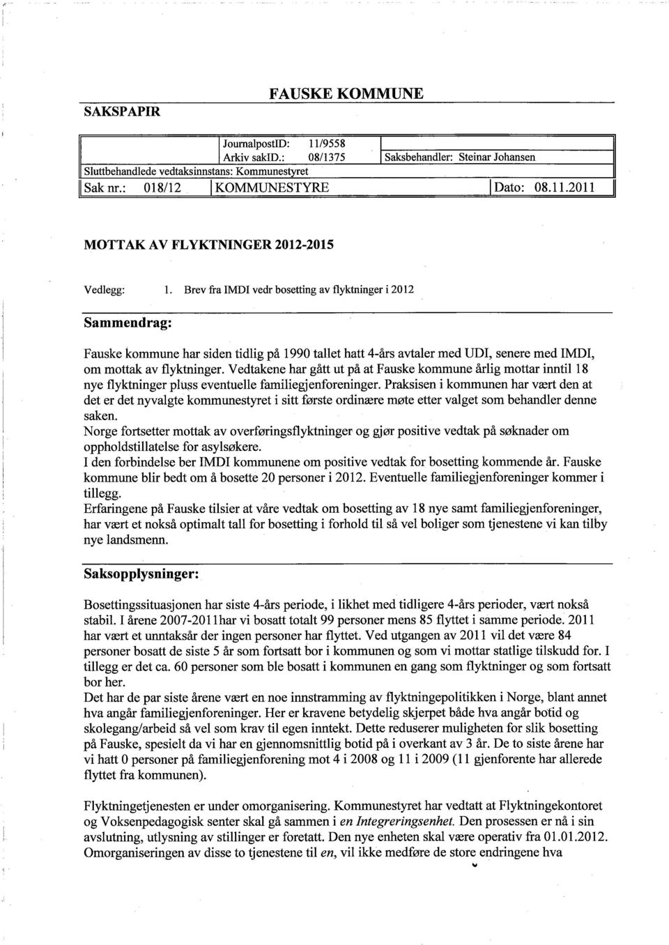 Brev fra IMDI vedr bosetting av flyktninger i 2012 Sammendrag: Fauske kommune har siden tidlig på 1990 tallet hatt 4-års avtaler med UDI, senere med IMDI, om mottak av flyktninger.