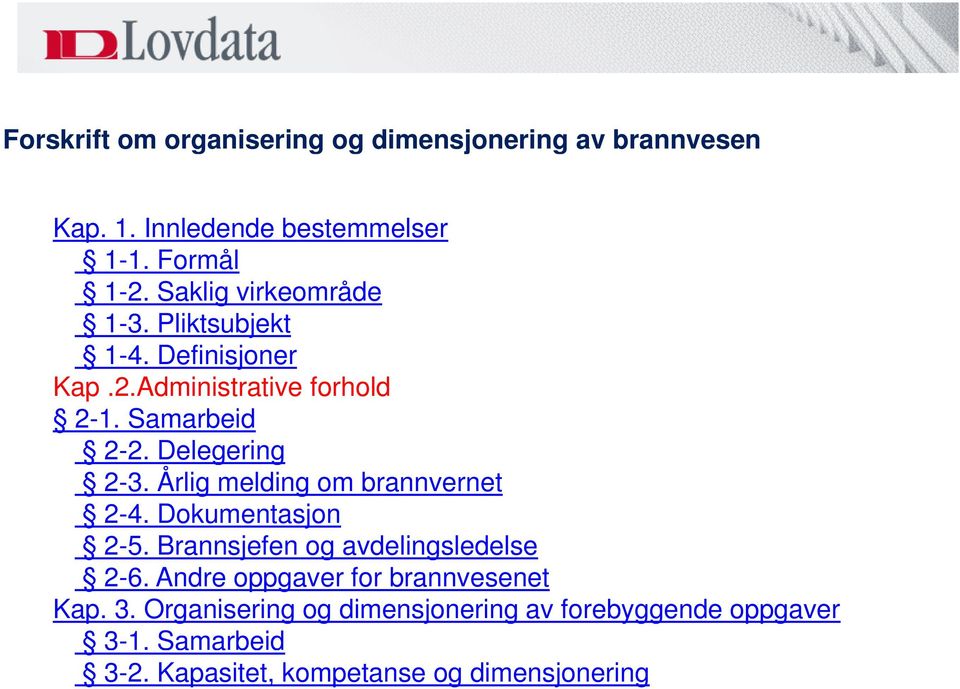 Årlig melding om brannvernet 2-4. Dokumentasjon 2-5 5. Brannsjefen og avdelingsledelse 2-6.