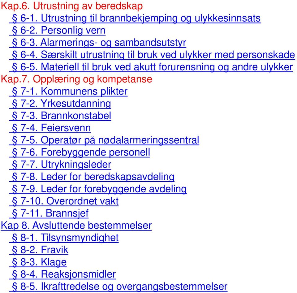 Yrkesutdanning 7-3. Brannkonstabel 7-4. Feiersvenn 7-5 5. Operatør på nødalarmeringssentral 7-6. Forebyggende personell 7-7. Utrykningsleder 7-8. Leder for beredskapsavdeling 7-9.