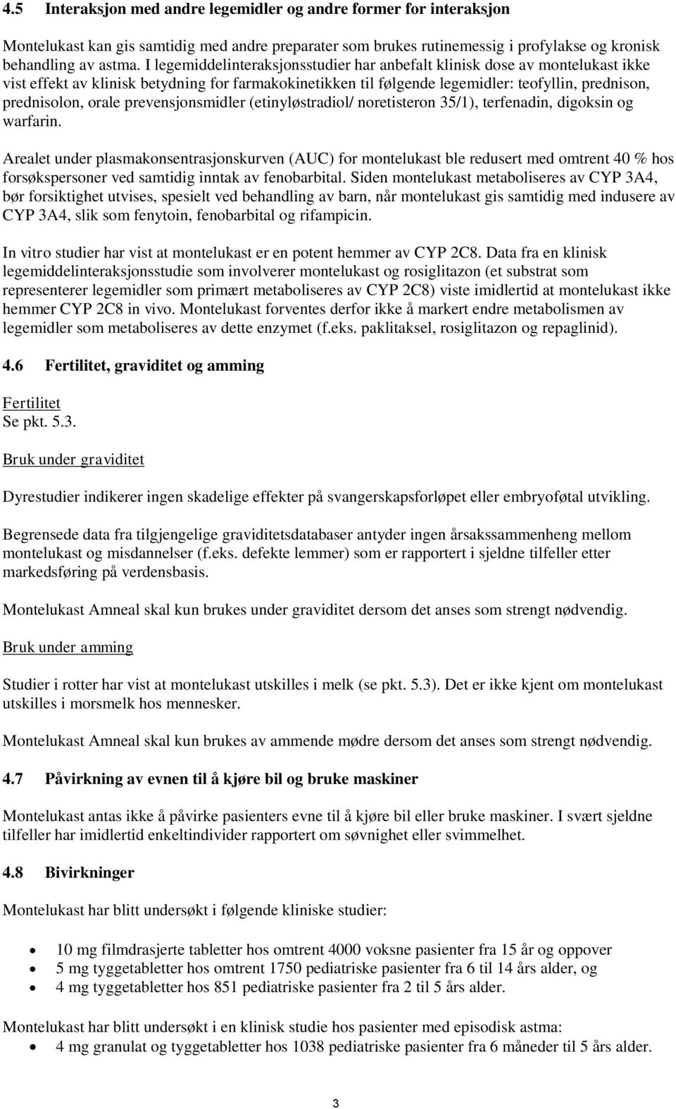 prevensjonsmidler (etinyløstradiol/ noretisteron 35/1), terfenadin, digoksin og warfarin.