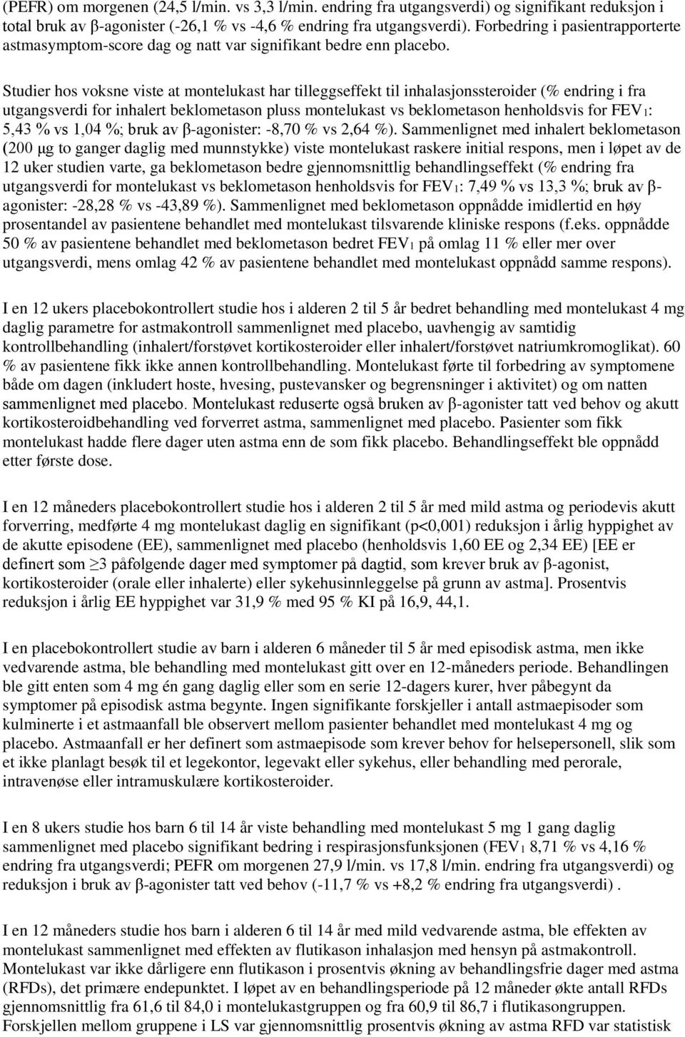 Studier hos voksne viste at montelukast har tilleggseffekt til inhalasjonssteroider (% endring i fra utgangsverdi for inhalert beklometason pluss montelukast vs beklometason henholdsvis for FEV1: