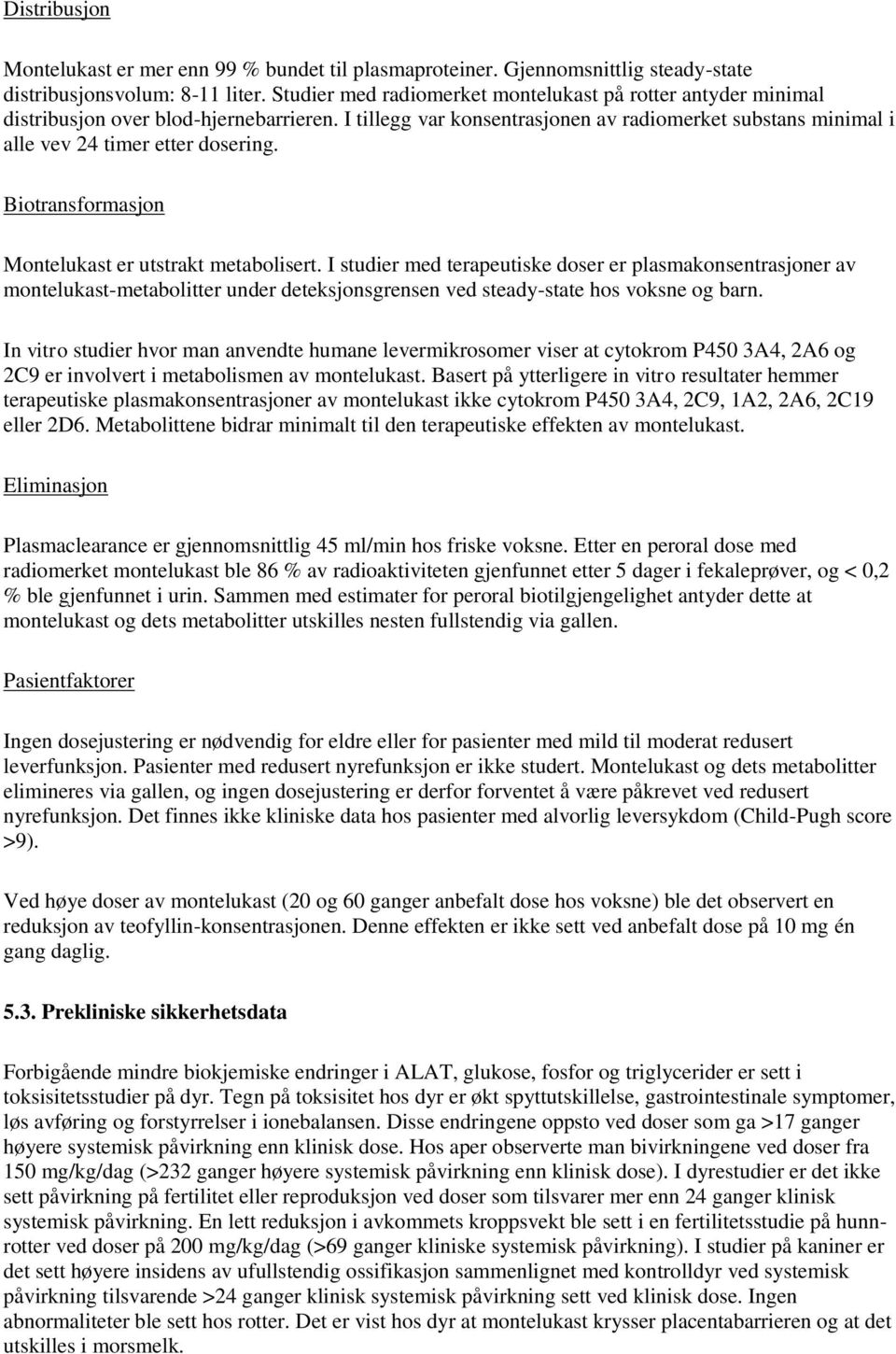 Biotransformasjon Montelukast er utstrakt metabolisert.