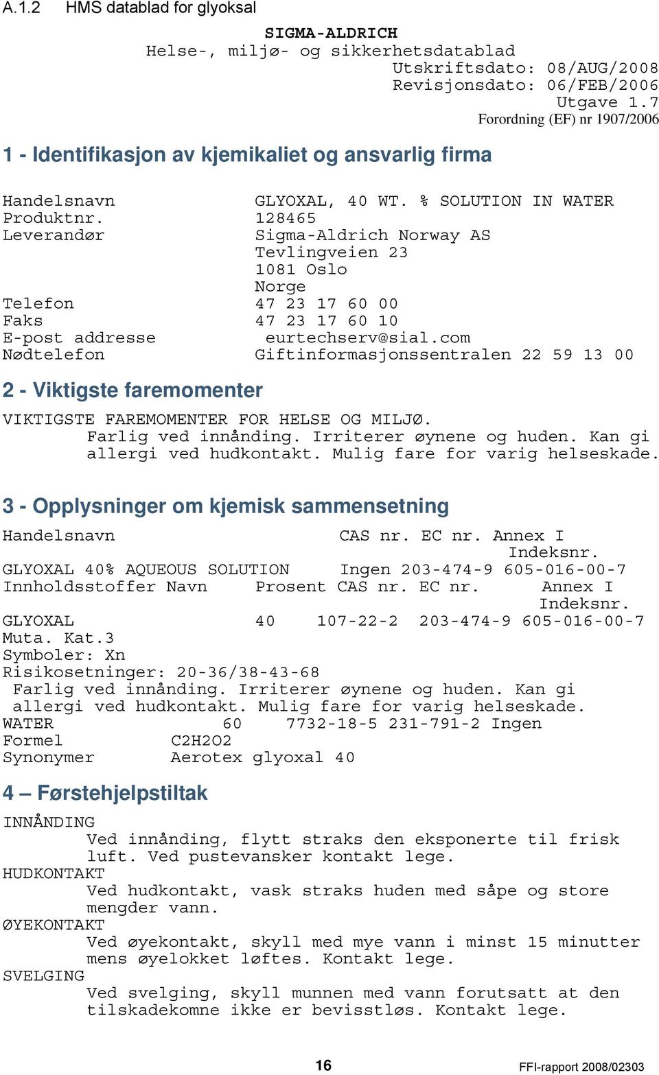 128465 Leverandør Sigma-Aldrich Norway AS Tevlingveien 23 1081 Oslo Norge Telefon 47 23 17 60 00 Faks 47 23 17 60 10 E-post addresse Nødtelefon eurtechserv@sial.