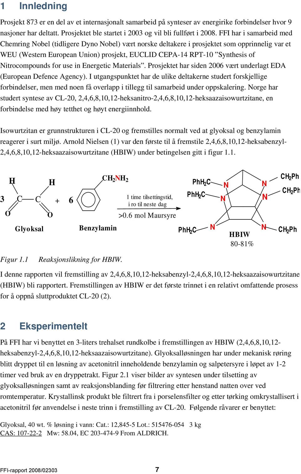 Nitrocompounds for use in Energetic Materials. Prosjektet har siden 2006 vært underlagt EDA (European Defence Agency).