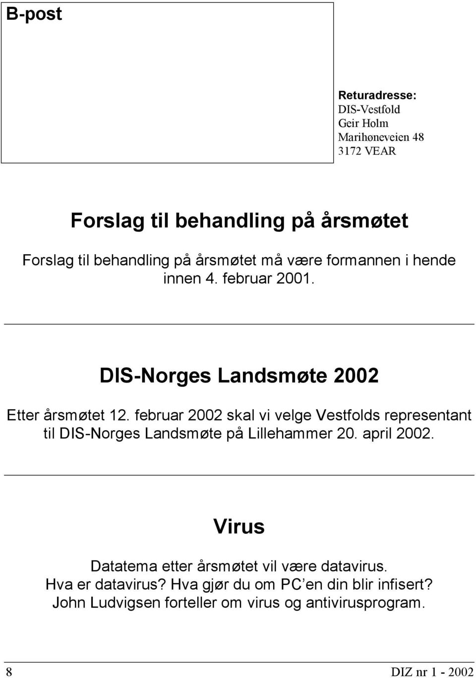 februar 2002 skal vi velge Vestfolds representant til DIS-Norges Landsmøte på Lillehammer 20. april 2002.