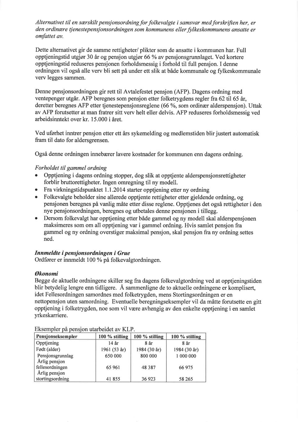 Ved kortere opptjeningstid reduseres pensjonen forholdsmessig i forhold til full pensjon.