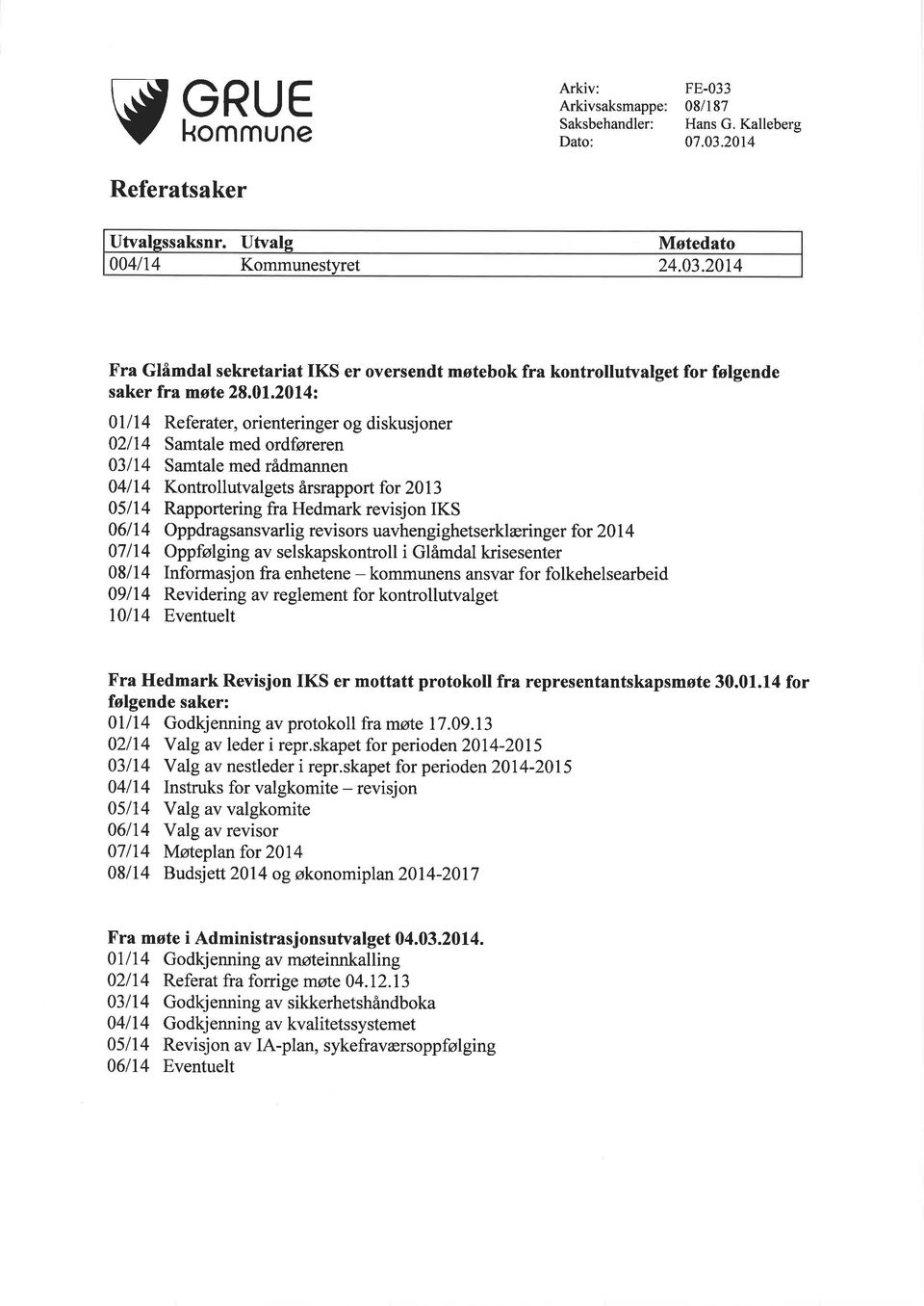 Rapportering fra Hedmark revisjon IKS Oppdragsansvarli g revisors uavhengi ghetserklærin ger for 20 I 4 Oppfølging av selskapskontroll i Glåmdal krisesenter Informasjon fra enhetene - kommunens