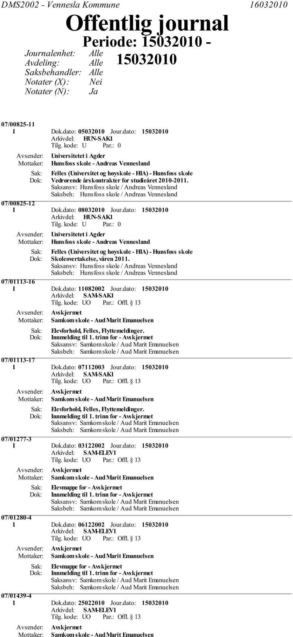 Saksansv: Hunsfoss skole / Andreas Vennesland Saksbeh: Hunsfoss skole / Andreas Vennesland 07/00825-12 I Dok.dato: 08032010 Jour.