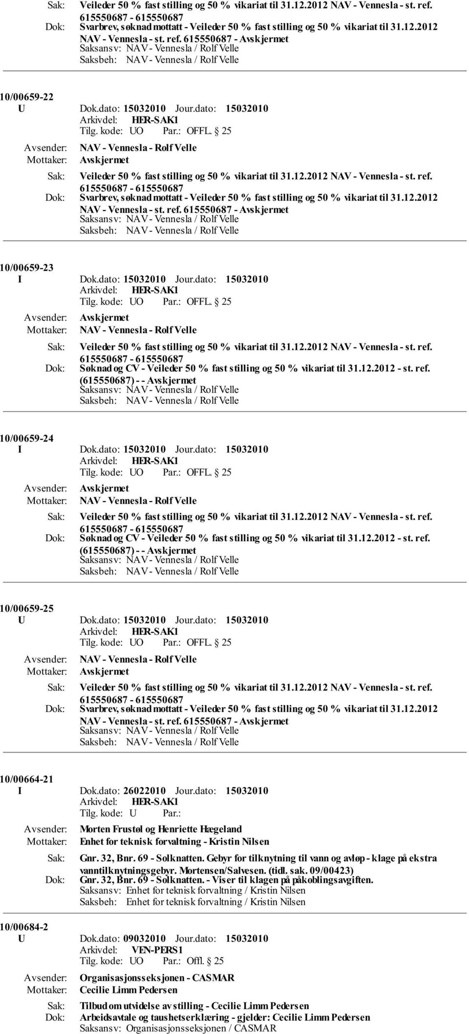 615550687-615550687 Svarbrev, søknad mottatt - Veileder 50 % fast stilling og 50 % vikariat til 31.12.2012 NAV - Vennesla - st. ref. 615550687-10/00659-23 I Dok.