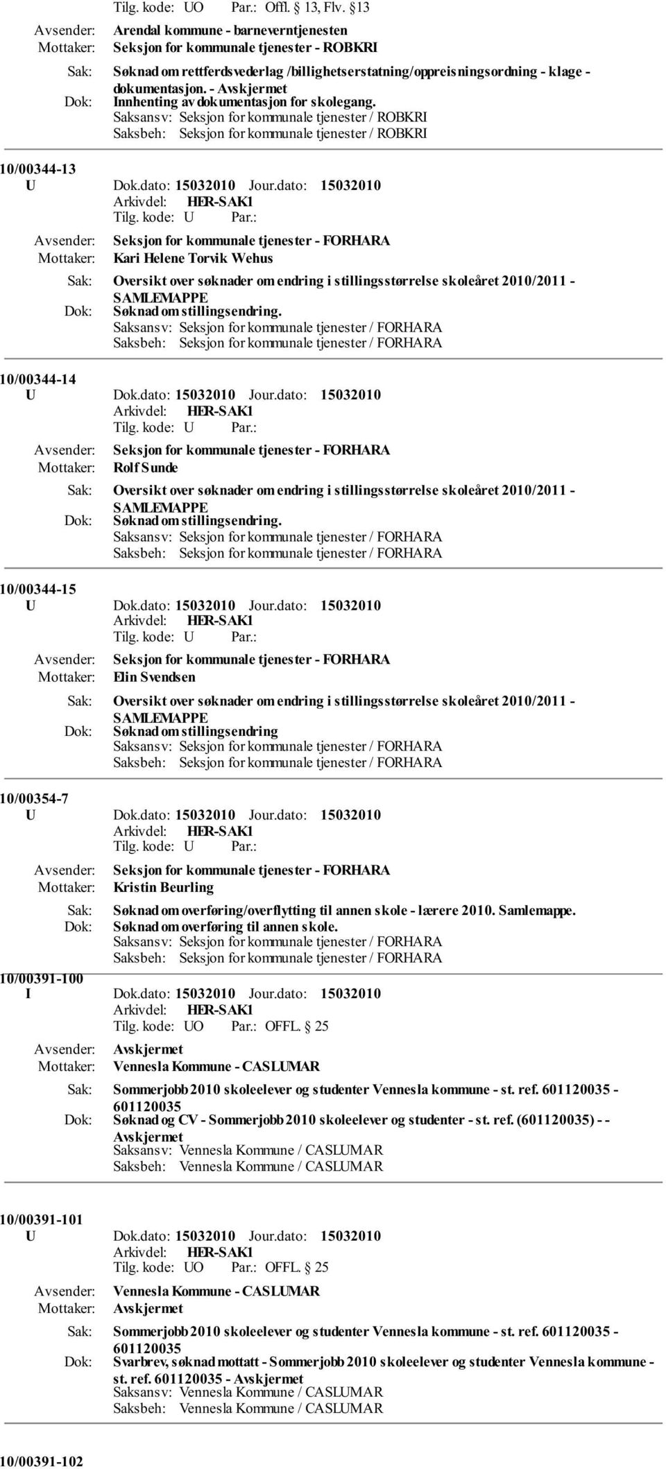 dato: Seksjon for kommunale tjenester - FORHARA Kari Helene Torvik Wehus Oversikt over søknader om endring i stillingsstørrelse skoleåret 2010/2011 - SAMLEMAPPE Søknad om stillingsendring.