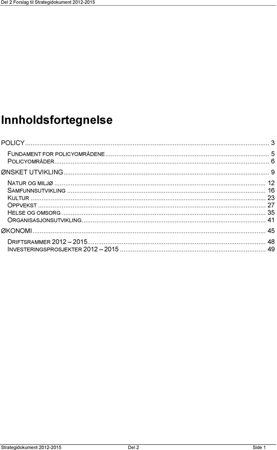 .. 23 OPPVEKST... 27 HELSE OG OMSORG... 35 ORGANISASJONSUTVIKLING... 41 ØKONOMI.