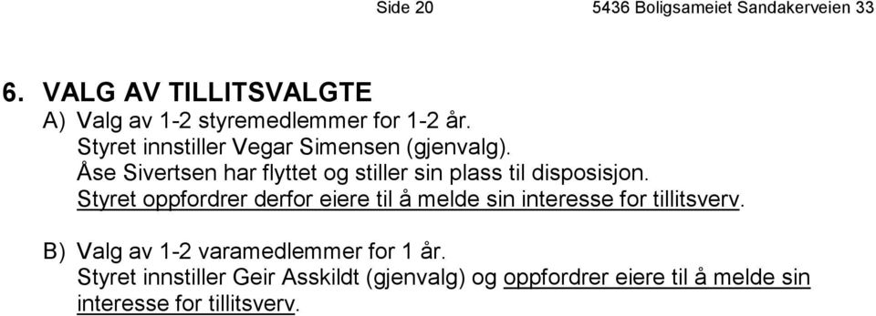 Styret oppfordrer derfor eiere til å melde sin interesse for tillitsverv.