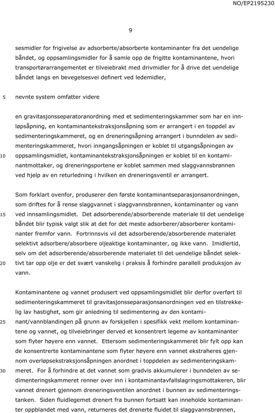 sedimenteringskammer som har en innløpsåpning, en kontaminantekstraksjonsåpning som er arrangert i en toppdel av sedimenteringskammeret, og en dreneringsåpning arrangert i bunndelen av