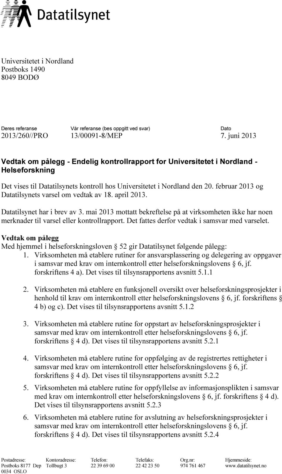 februar 2013 og Datatilsynets varsel om vedtak av 18. april 2013. Datatilsynet har i brev av 3.