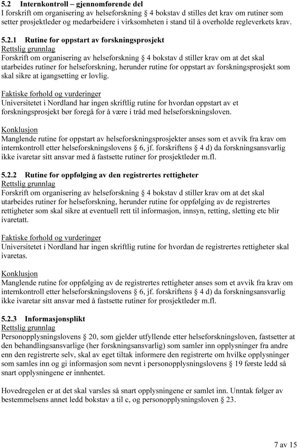 1 Rutine for oppstart av forskningsprosjekt Forskrift om organisering av helseforskning 4 bokstav d stiller krav om at det skal utarbeides rutiner for helseforskning, herunder rutine for oppstart av