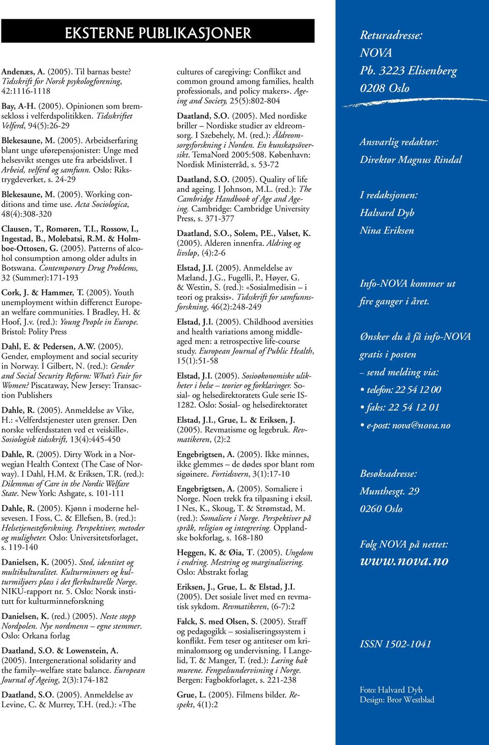 Oslo: Rikstrygdeverket, s. 24-29 Blekesaune, M. (2005). Working conditions and time use. Acta Sociologica, 48(4):308-320 Clausen, T., Romøren, T.I., Rossow, I., Ingestad, B., Molebatsi, R.M. & Holmboe-Ottosen, G.