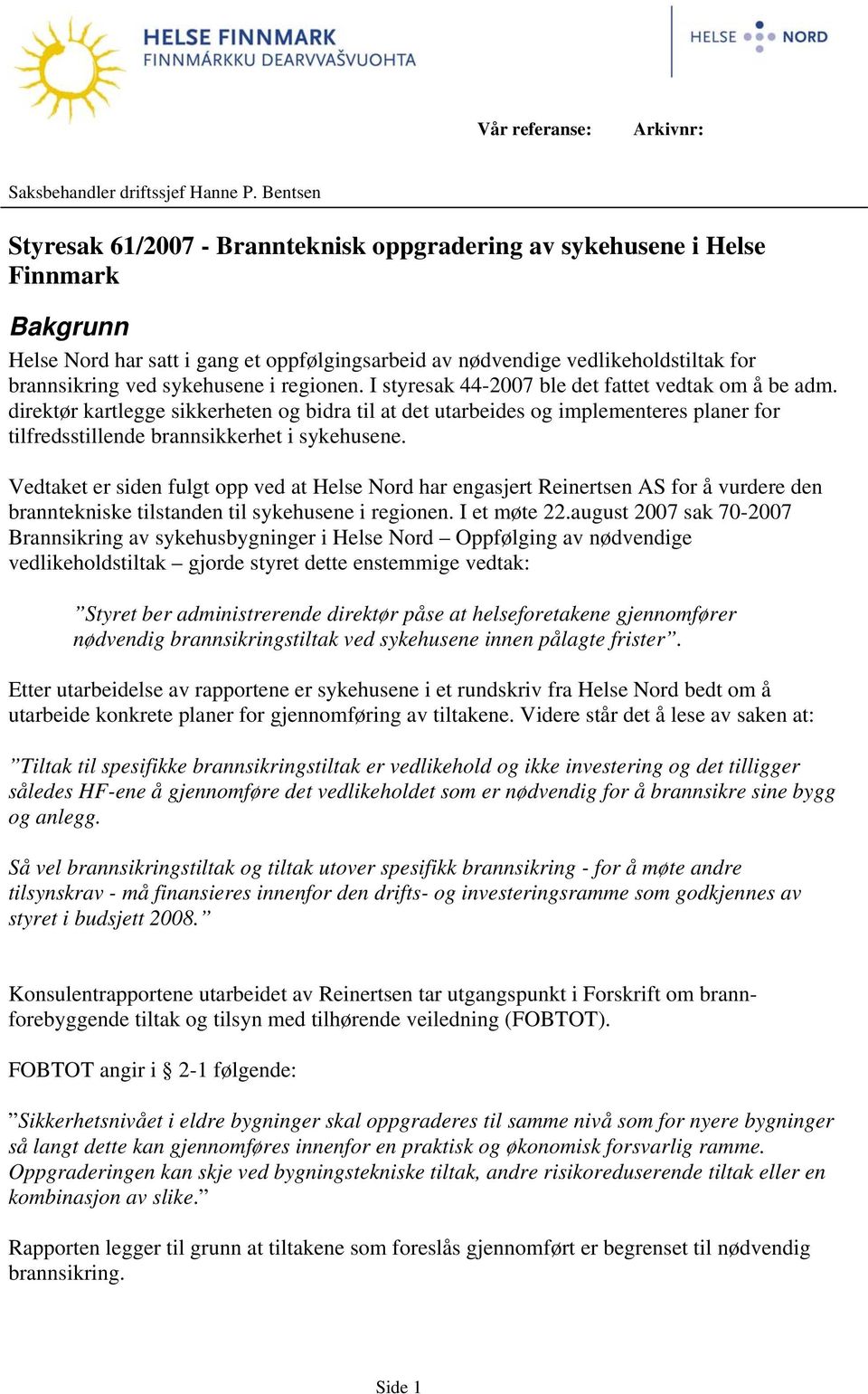 sykehusene i regionen. I styresak 44-2007 ble det fattet vedtak om å be adm.