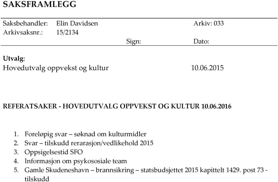 2015 REFERATSAKER - HOVEDUTVALG OPPVEKST OG KULTUR 10.06.2016 1. Foreløpig svar søknad om kulturmidler 2.