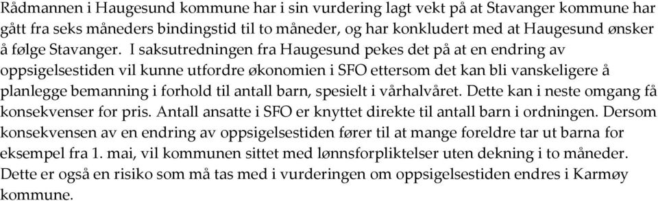 spesielt i vårhalvåret. Dette kan i neste omgang få konsekvenser for pris. Antall ansatte i SFO er knyttet direkte til antall barn i ordningen.