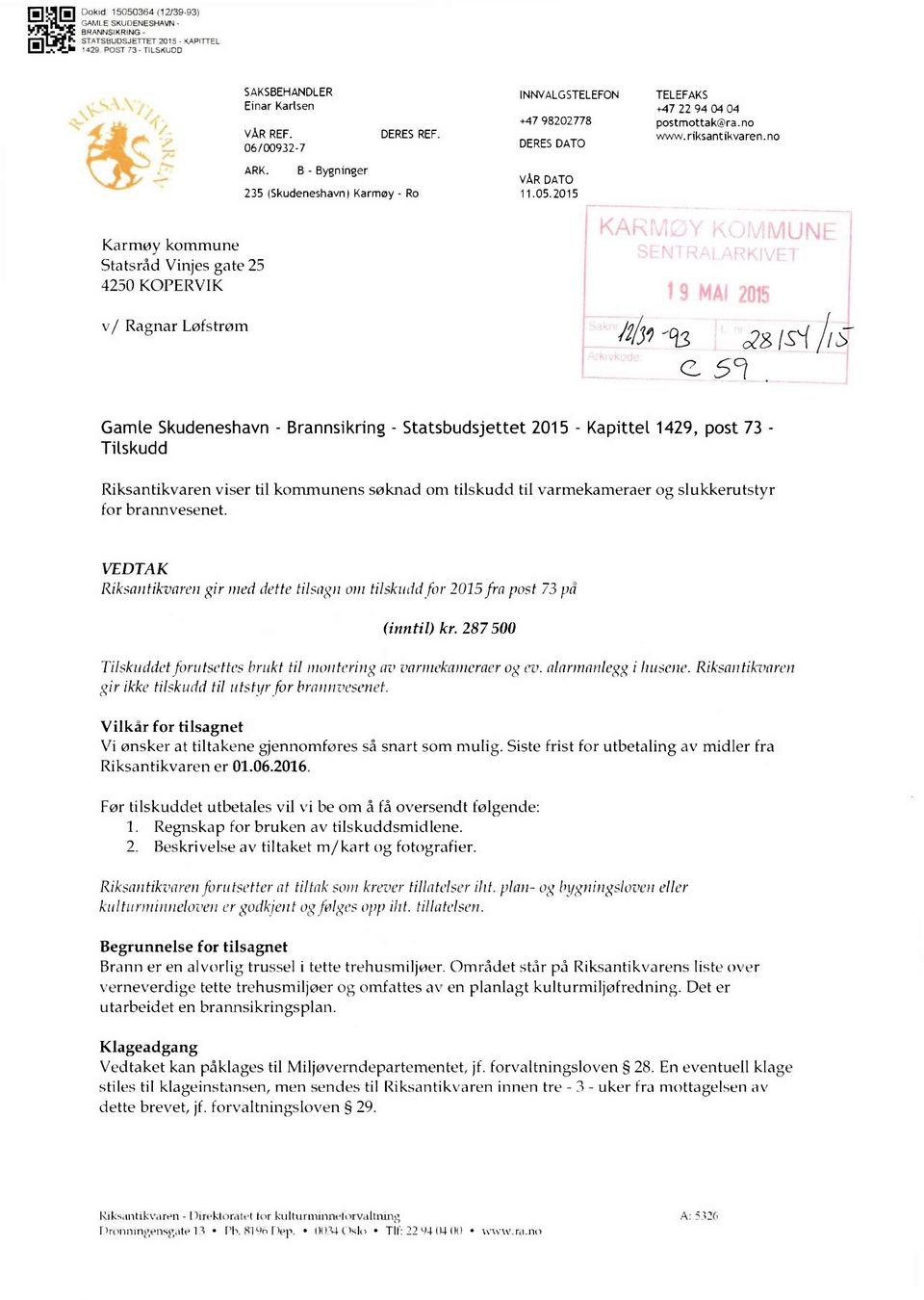 2015 Karmøy kommune Statsråd Vinjes gate 25 4250 KOPERVIK v/ Ragnar Løfstrøm Gamle Skudeneshavn - Brannsikring - Statsbudsjettet 2015 - Kapittel 1429, post 73 - Tilskudd Riksantikvaren viser til