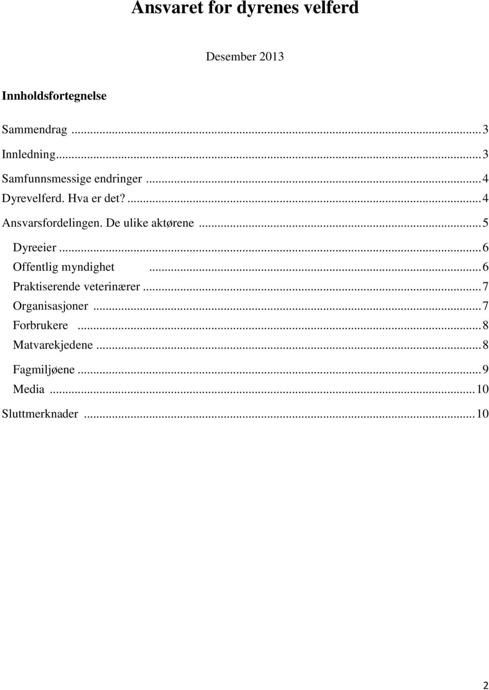 De ulike aktørene... 5 Dyreeier... 6 Offentlig myndighet... 6 Praktiserende veterinærer.