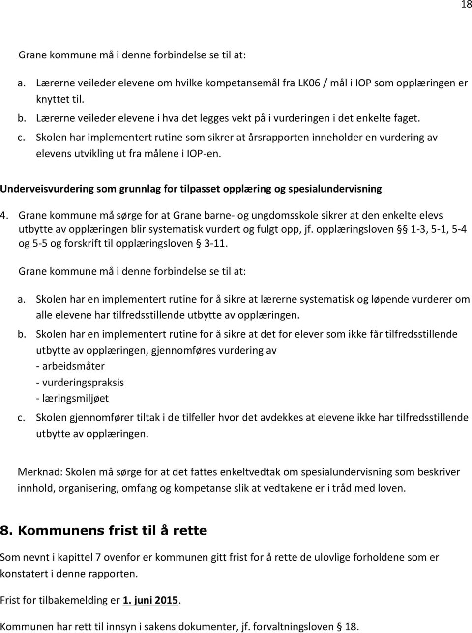 Skolen har implementert rutine som sikrer at årsrapporten inneholder en vurdering av elevens utvikling ut fra målene i IOP-en.