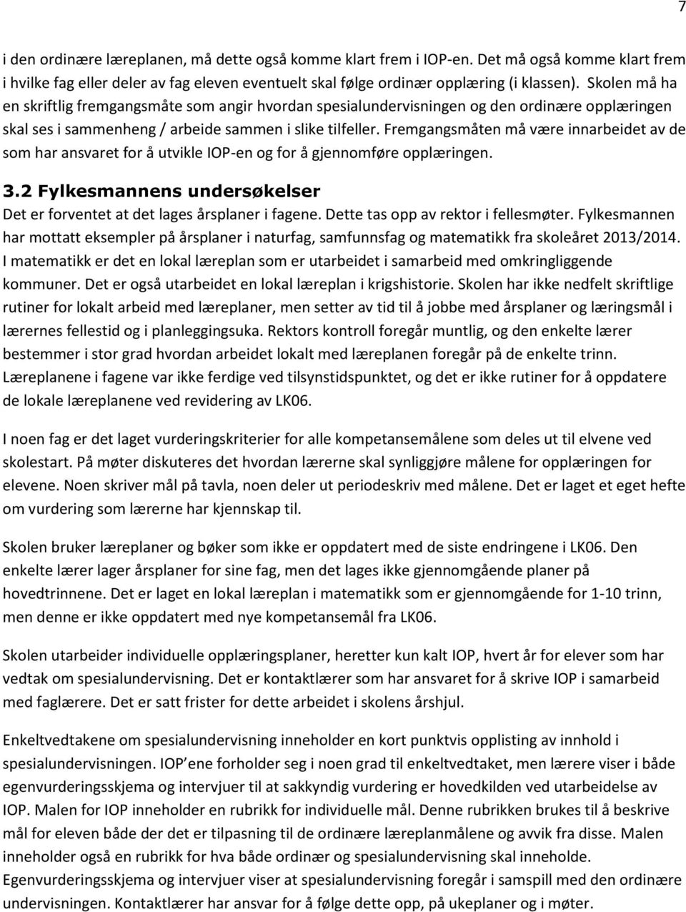 Fremgangsmåten må være innarbeidet av de som har ansvaret for å utvikle IOP-en og for å gjennomføre opplæringen. 3.2 Fylkesmannens undersøkelser Det er forventet at det lages årsplaner i fagene.