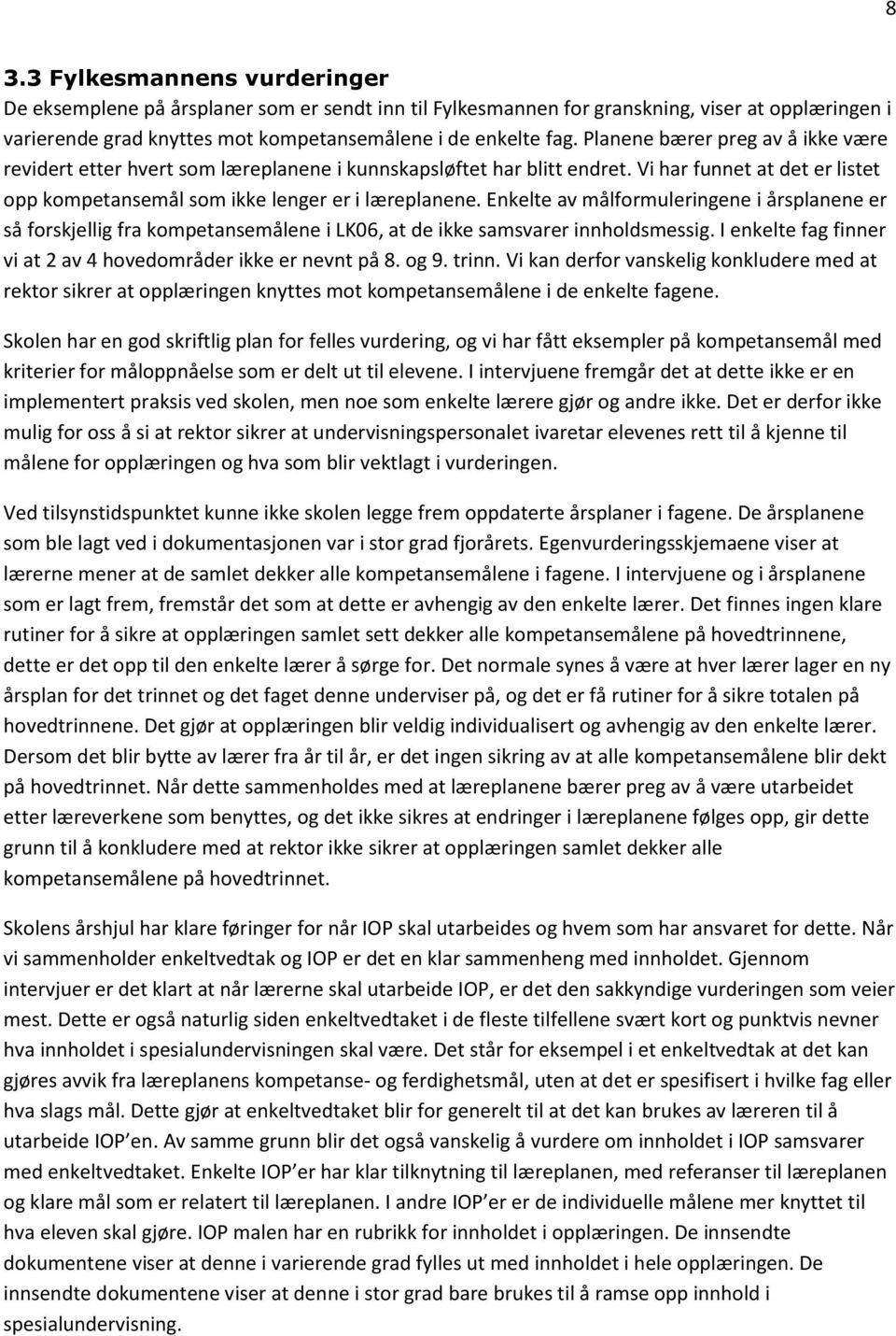 Enkelte av målformuleringene i årsplanene er så forskjellig fra kompetansemålene i LK06, at de ikke samsvarer innholdsmessig. I enkelte fag finner vi at 2 av 4 hovedområder ikke er nevnt på 8. og 9.