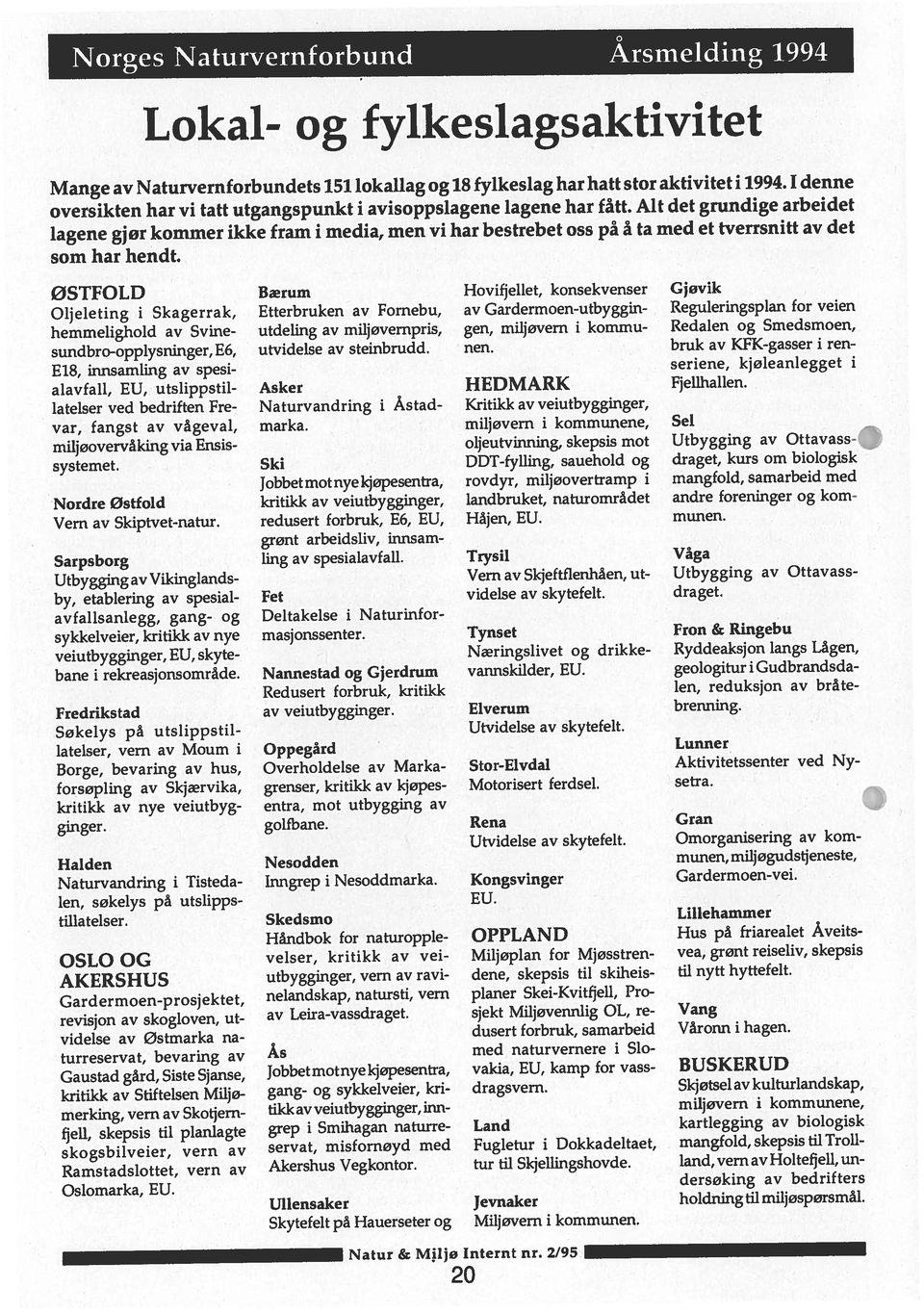 Hovifjellet, konsekvenser Gjøvik draget. munen. brenning. Vang G ran. Våga setra. Lunner Sel Fjelihallen. miljøovervåking via Ensis systemet.