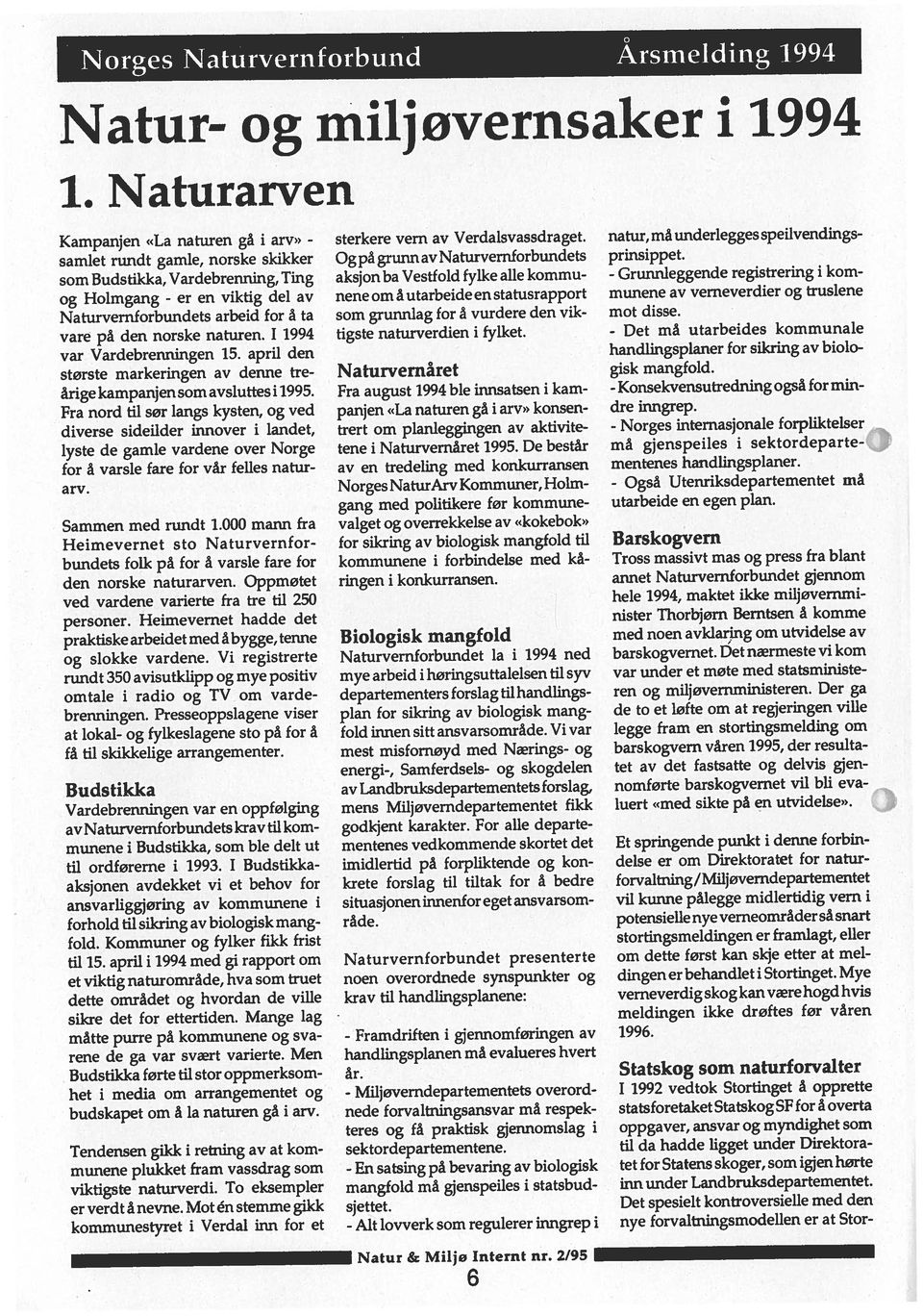 - Miljøverndepartementets overord år. 1996. råde. Fra august 1994 ble innsatsen i kam Naturvernåret nene om å utarbeide en statusrapport prinsippet.