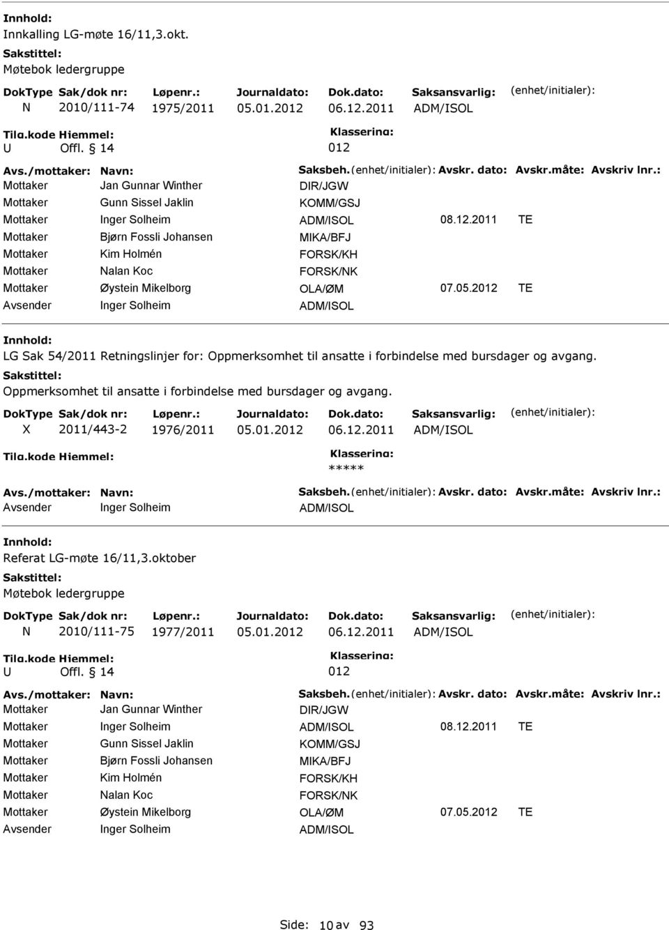 2011 TE Mottaker Bjørn Fossli Johansen MKA/BFJ Mottaker Kim Holmén FORSK/KH Mottaker Nalan Koc FORSK/NK Mottaker Øystein Mikelborg OLA/ØM 07.05.