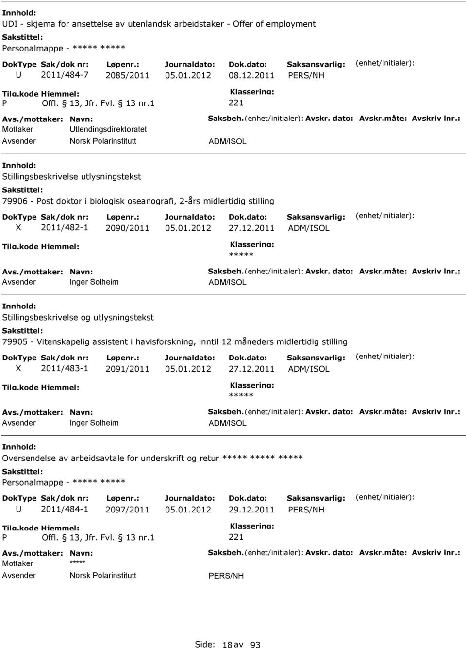 2011 ADM/SOL Avs./mottaker: Navn: Saksbeh. Avskr. dato: Avskr.måte: Avskriv lnr.