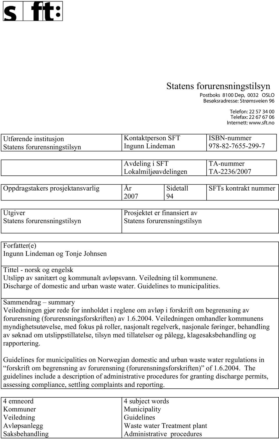 prosjektansvarlig År 2007 Sidetall 94 SFTs kontrakt nummer Utgiver Statens forurensningstilsyn Prosjektet er finansiert av Statens forurensningstilsyn Forfatter(e) Ingunn Lindeman og Tonje Johnsen