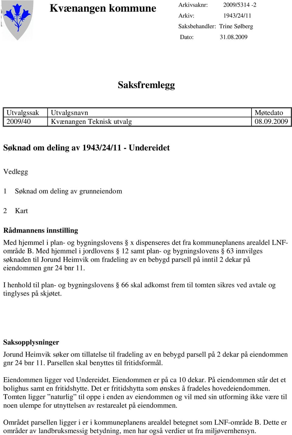 Saksfremlegg Utvalgssak Utvalgsnavn Møtedato 2009/