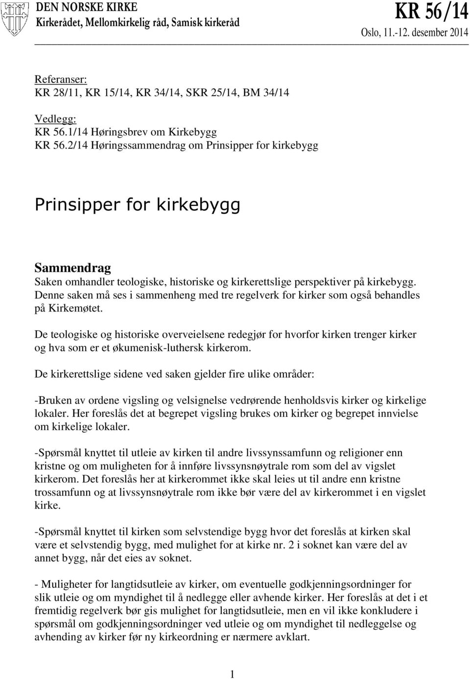 2/14 Høringssammendrag om Prinsipper for kirkebygg Prinsipper for kirkebygg Sammendrag Saken omhandler teologiske, historiske og kirkerettslige perspektiver på kirkebygg.