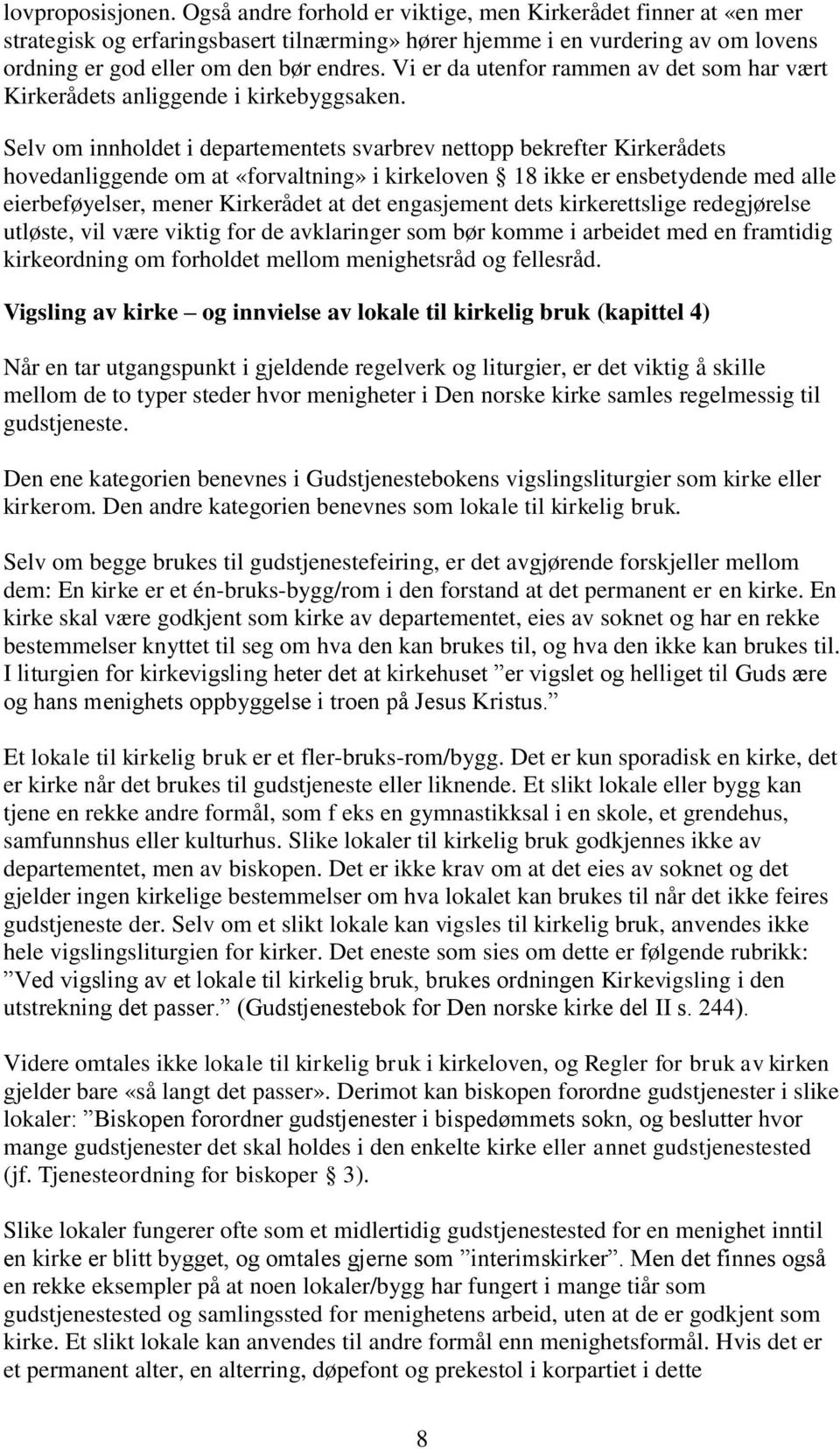 Vi er da utenfor rammen av det som har vært Kirkerådets anliggende i kirkebyggsaken.