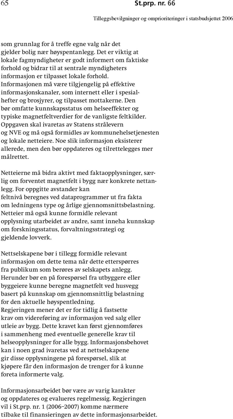 Informasjonen må være tilgjengelig på effektive informasjonskanaler, som internett eller i spesialhefter og brosjyrer, og tilpasset mottakerne.