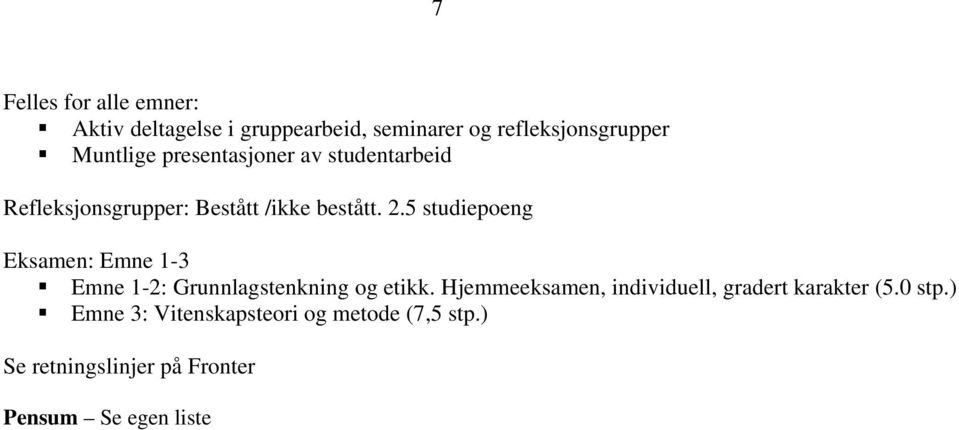 5 studiepoeng Eksamen: Emne 1-3 Emne 1-2: Grunnlagstenkning og etikk.