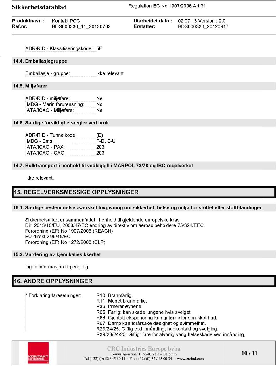 Bulktransport i henhold til vedlegg II i MARPOL 73/78 og IBC-regelverket Ikke relevant. 15