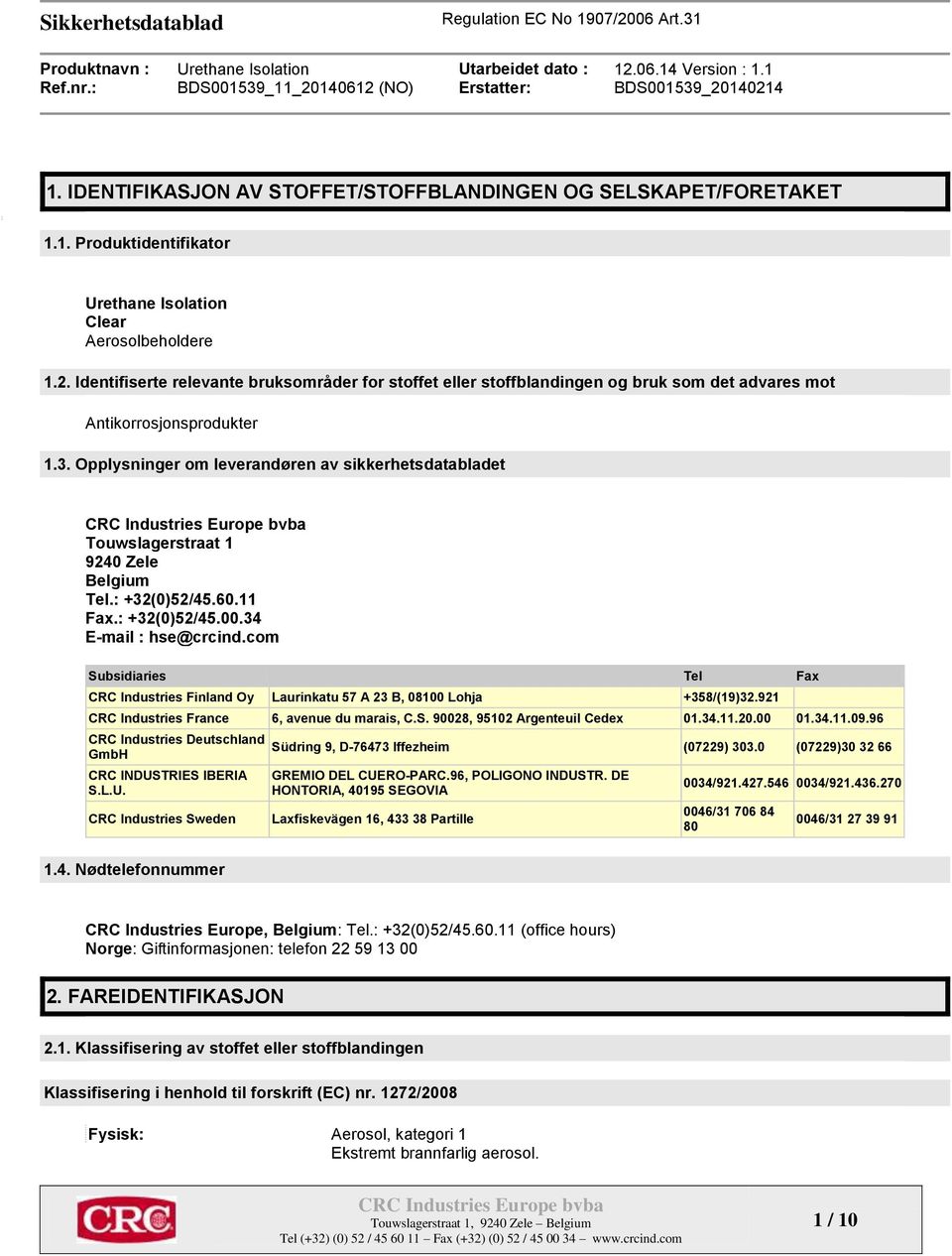 Opplysninger om leverandøren av sikkerhetsdatabladet Touwslagerstraat 1 9240 Zele Belgium Tel.: +32(0)52/45.60.11 Fax.: +32(0)52/45.00.34 E-mail : hse@crcind.