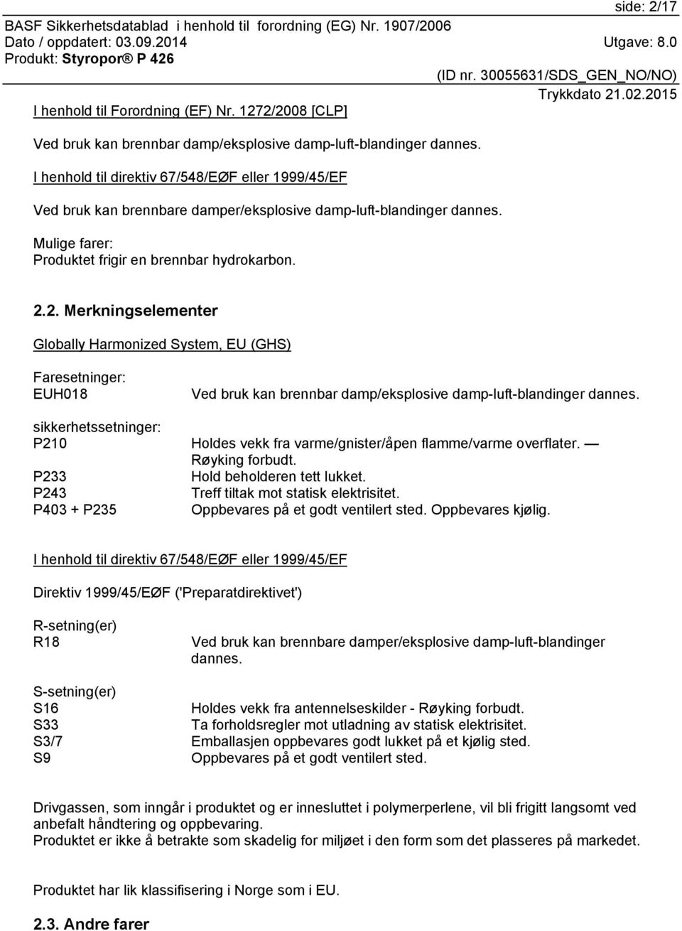 2. Merkningselementer Globally Harmonized System, EU (GHS) Faresetninger: EUH018 Ved bruk kan brennbar damp/eksplosive damp-luft-blandinger dannes.