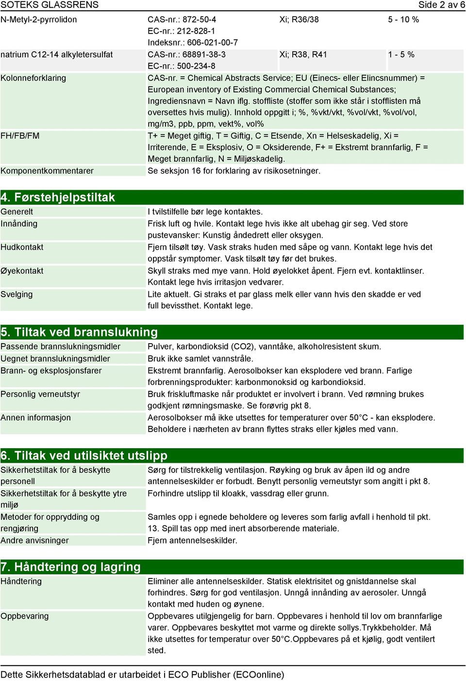 = Chemical Abstracts Service; EU (Einecs- eller Elincsnummer) = European inventory of Existing Commercial Chemical Substances; Ingrediensnavn = Navn iflg.