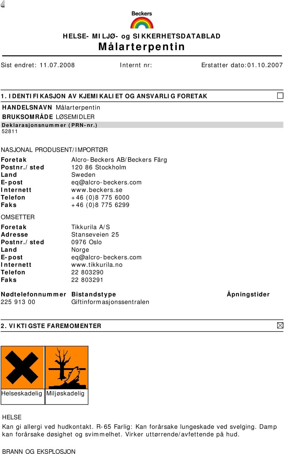 ) 52811 NASJONAL PRODUSENT/IMPORTØR Foretak Alcro-Beckers AB/Beckers Färg Postnr./sted 120 86 Stockholm Land Sweden E-post eq@alcro-beckers.