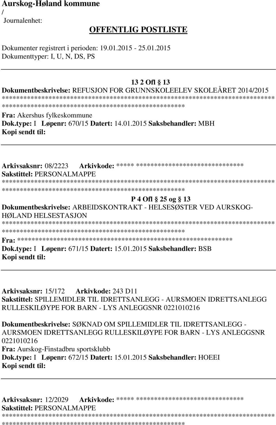 25 og 13 Dokumentbeskrivelse: ARBEIDSKONTRAKT - HELSESØSTER VED AURSKOG- HØLAND HELSESTASJON Fra: ********* Dok.type: I Løpenr: 67115 Datert: 15.01.