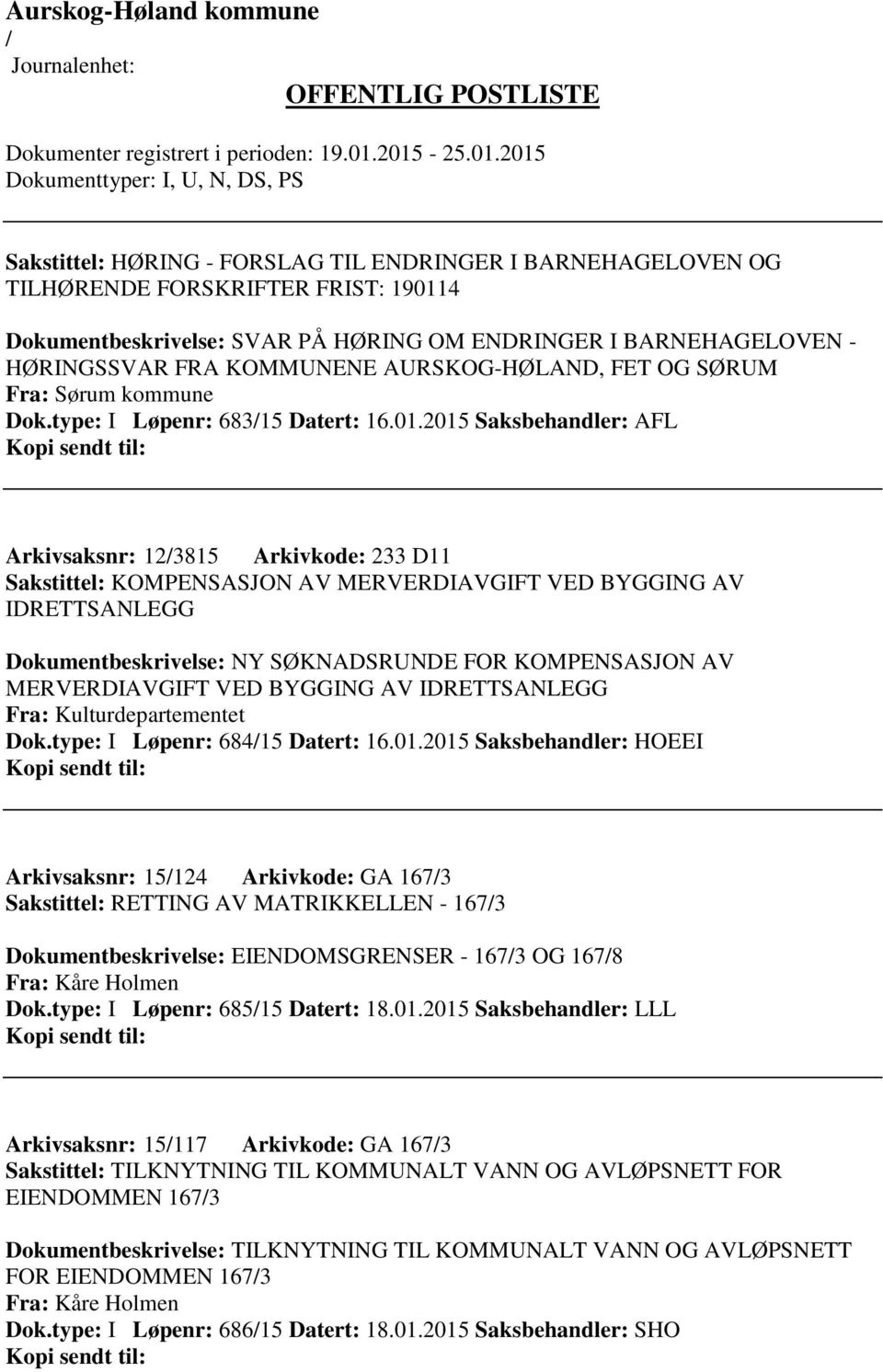 2015 Saksbehandler: AFL Arkivsaksnr: 123815 Arkivkode: 233 D11 Sakstittel: KOMPENSASJON AV MERVERDIAVGIFT VED BYGGING AV IDRETTSANLEGG Dokumentbeskrivelse: NY SØKNADSRUNDE FOR KOMPENSASJON AV