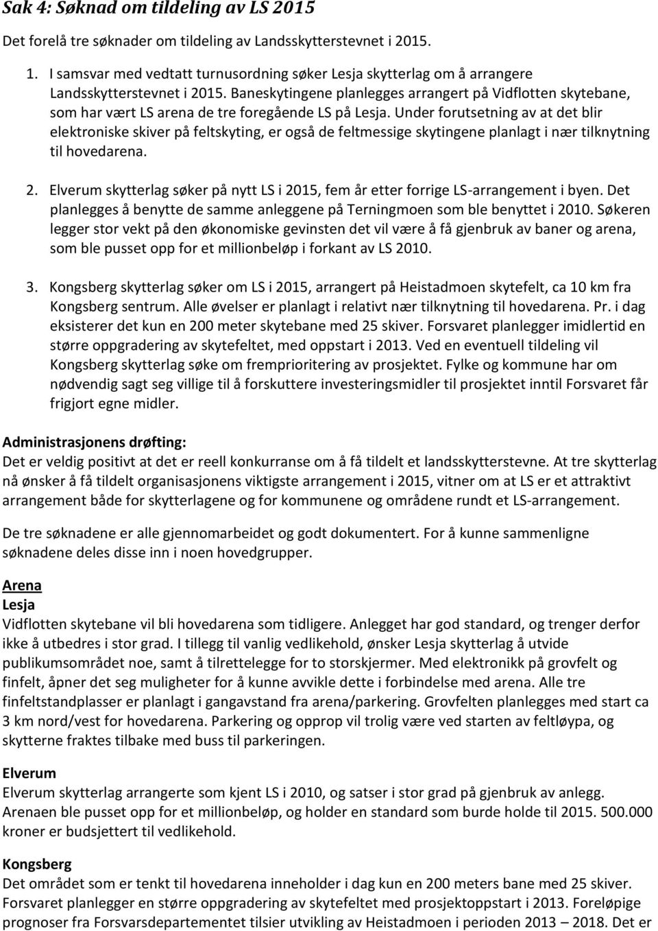 Baneskytingene planlegges arrangert på Vidflotten skytebane, som har vært LS arena de tre foregående LS på Lesja.