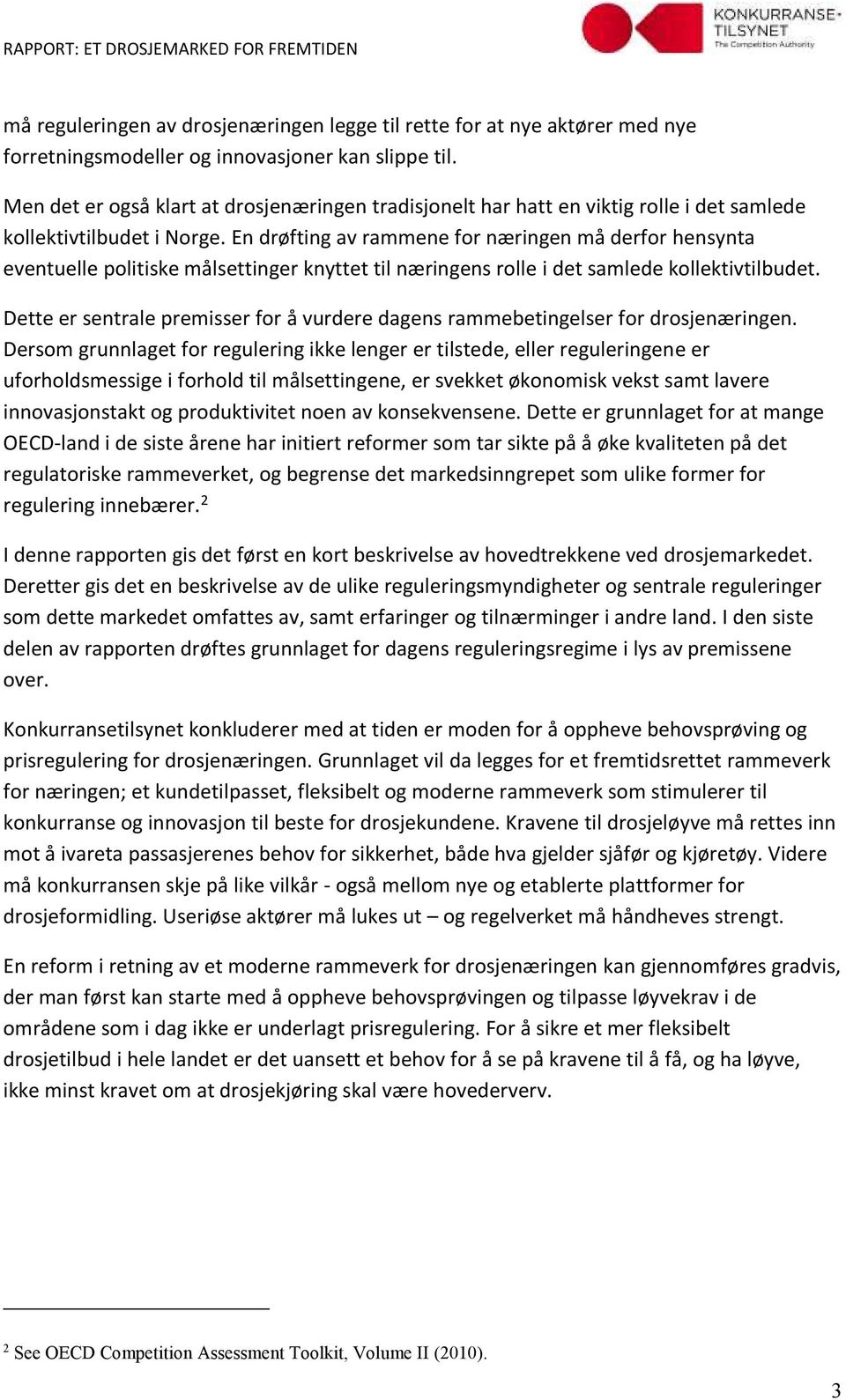 En drøfting av rammene for næringen må derfor hensynta eventuelle politiske målsettinger knyttet til næringens rolle i det samlede kollektivtilbudet.